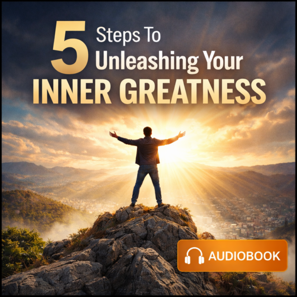 5 Steps To Unleashing Your Inner Greatness Audiobook